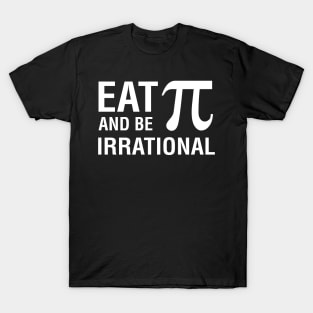 Eat Pie And Be Irrational T-Shirt